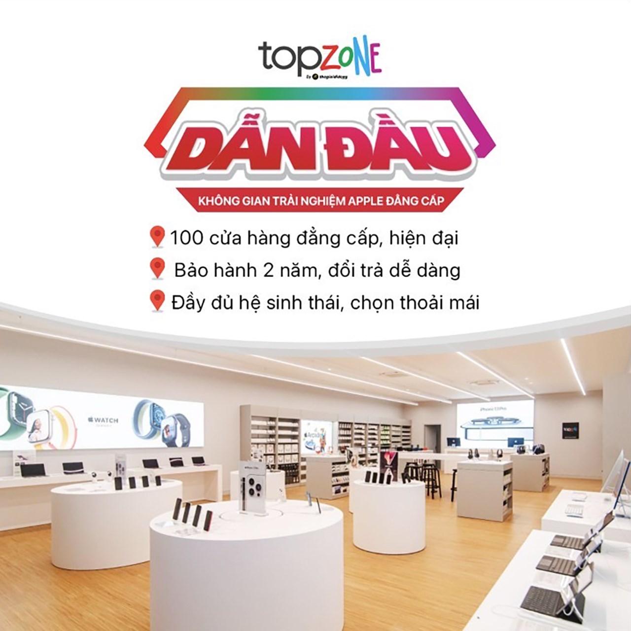 5 lý do để TopZone trở thành Reseller dẫn dầu trải nghiệm chuẩn Apple tại Việt Nam