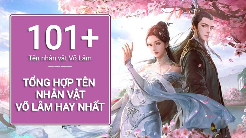 101+ Tên Võ Lâm đẹp nhất | Tên nhân vật Võ Lâm