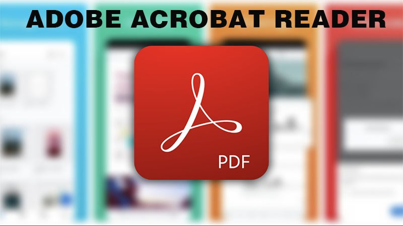 Adobe Reader: Trình đọc PDF mạnh mẽ, nhiều tính năng hữu ích