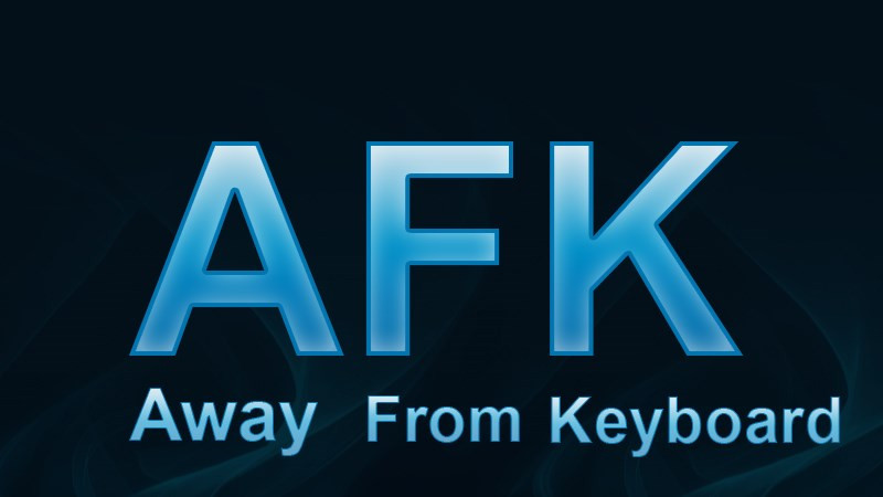 AFK là viết tắt của Away From Keyboard