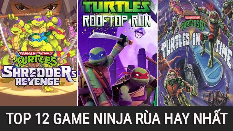 Top 12 Game Ninja Rùa Hay Nhất Mọi Thời Đại Cho Fan Cứng