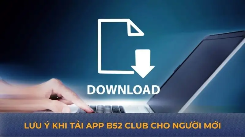 Tải app B52 Club - Hướng dẫn tải nhanh chóng cho game thủ